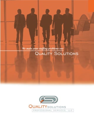 We make your staffing problems our

          Quality Solutions
 