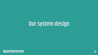 Our system design
13
 