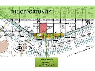 SHOP NO 54
140.00m²
at R220 per m²
THE OPPORTUNITY
 