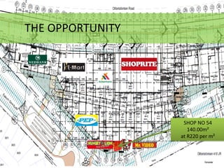 SHOP NO 54
140.00m²
at R220 per m²
THE OPPORTUNITY
 
