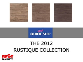 THE 2012
RUSTIQUE COLLECTION
 