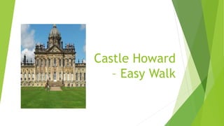 Castle Howard
– Easy Walk
 