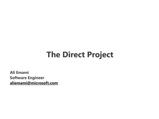 The Direct Project Ali Emami Software Engineer aliemami@microsoft.com 