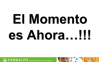 El Momento
es Ahora…!!!
 
