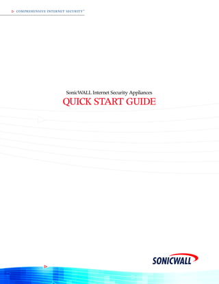 COMPREHENSIVE INTERNET SECURITY ™




                        SonicWALL Internet Security Appliances
                      QUICK START GUIDE
 