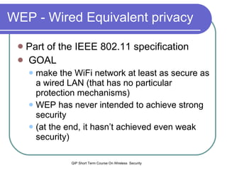 WEP - Wired Equivalent privacy ,[object Object],[object Object],[object Object],[object Object],[object Object]