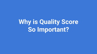 finch.com @bjornespenes
Why is Quality Score
So Important?
 