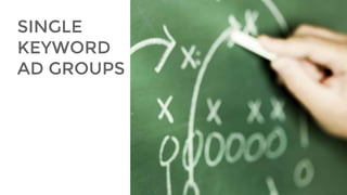 SINGLE
KEYWORD
AD GROUPS
 