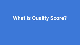 finch.com @bjornespenes
What is Quality Score?
 