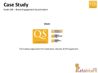 Case Study
The leading organization for Graduation, Masters & PhD applicants.
Youth:INK – Brand Engagement by Letsintern
Client
 