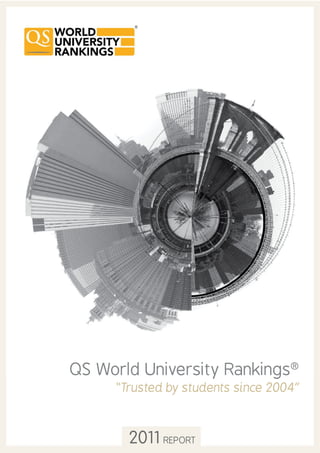 QS World University Rankings®
“Trusted by students since 2004”
2011 REPORT
 
