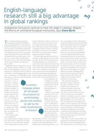 18 QS World University Rankings 2011 www.qs.com
Anglophone institutions continue to have the edge in rankings, despite
the efforts of continental European institutions, says Danny Byrne
The 12 months that have passed since
the publication of the 2010 QS World
University Rankings® have at times been tur-
bulent for UK universities, yet this year’s results
go some distance toward allaying sensationalist
claims about their imminent demise. University
of Cambridge retains the number one position
it prised from Harvard last year, while Oxford
and Imperial move up one place apiece to ﬁve
and six. In a top 20 with an average ﬂuctua-
tion of just 1.6 places, University of Edinburgh
was the only new addition, moving up two
places to 20th.
English has long been a lingua franca in many
areas of global academia, and there is no doubt
that this gives Anglophone universities certain
advantages over their peers, which are reﬂected
in rankings.A common language allows for the
easier accumulation of world-leading faculty
and students, as well as the wider dissemination
of research.The top ten
universities in the re-
search-based indicators
of citations per faculty
and academic reputation
all operate primarily in
English, with the sole
exception of University
of Tokyo (ranked 7th by
global academics). The
only non-Anglophone
university to make it
into the top 20 is again
ETH Zurich (18), re-
inforcing its reputation
as arguably the world’s
premier institution that
does not primarily op-
erate in English.
The fee increases that
come into effect for
home and EU students at English universities
from 2012 may have implications for leading
universities in continental Europe. Recipro-
cal fee arrangements mean that many EU
students will be able to study in countries such
as France and Germany for a fraction of the
cost, whereas speculation has been rife that
there will be greater numbers of UK students
seeking their education elsewhere in the EU,
particularly in countries such as the Nether-
lands where an increasing number of degree
programs are offered in English.
The Netherlands again punches well above
its weight considering its size, with 12 universi-
ties in the top 300, 11 of which made the top
200.Though performance compared to last
year has been mixed, with six universities rising
and six falling in the rankings, institutions such
as University of Amsterdam (63) and Utrecht
University (79) will become increasingly at-
tractive options for students throughout the
EU.The reported merger talks taking place
between Leiden University (88), Rotterdam
Erasmus University (103) and Delft Univer-
sity of Technology (104)
could also have an effect
on rankings performance
if implemented, with all
three institutions cur-
rently performing at a
similar level.
Mergers of state-funded
institutions have become
increasingly common in
Europe in recent years.
While rankings are a
secondary cause for this
trend – an indication of
the research competitive-
ness such schemes are in-
tended to facilitate rather
than an end in themselves
– recently merged Eu-
ropean institutions have
performed well this year.
Finland’s Aalto University, a new amalgama-
tion of three previously separate institutions,
jumped to 232, having ranked 250 in 2010.
Similarly, France’s Strasbourg University – now
the country’s largest institution following the
merger of Louis Pasteur University, Marc Bloch
University and Robert Schuman University in
2009 – improved by 19 places to rank 227.
Yet despite the efforts of its competitors
and its own recent economic travails, US
dominance at the top end of the QS World
University Rankings® shows little sign of
relinquishing. Harvard may remain deposed
from its once-customary number one position,
but the US still accounts for six of the top ten
and 20 of the top 50 institutions.There are 70
US universities in the top 300, nearly double
the number of its closest competitor the UK,
and just under half of them are in the top 100.
MIT (3) moves up two places to record its
highest ever position, leapfroggingYale to
rejig last year’s US top three. Chicago (8)
retains its position, while UPenn and
Columbia move up replace Caltech
and Princeton in the top ten.
The major advantage that US
universities continue to hold over
their UK counterparts is research
strength, as demonstrated by the
citations-per-faculty criterion.This
indicator should not be taken at face
value when viewed in isolation, as it tends
to favour research-intensive institutions
that focus on disciplines, such as the sciences
and technology, in which citation rates are
high. Indeed, this is one of the reasons why
it is counterbalanced by the discipline-inde-
pendent academic reputation survey. However,
this year’s citation-per-faculty data nonetheless
points to the dominance of US universities
in producing cutting-edge research.When
comparing only institutions that rank within
the top 100 overall, the UK has one university
in the top 40 for citations per faculty (Cam-
bridge); the US has 20.
Part of this is a matter of ﬁnance.With soar-
ing tuition fees and endowments, the private
US universities have incomparable ﬁnancial
clout. UK universities are more reliant on state
A common
language allows
for the easier
accumulation of
world-leading
faculty and students,
as well as the
wider dissemination
of research
English-language
research still a big advantage
in global rankings
 