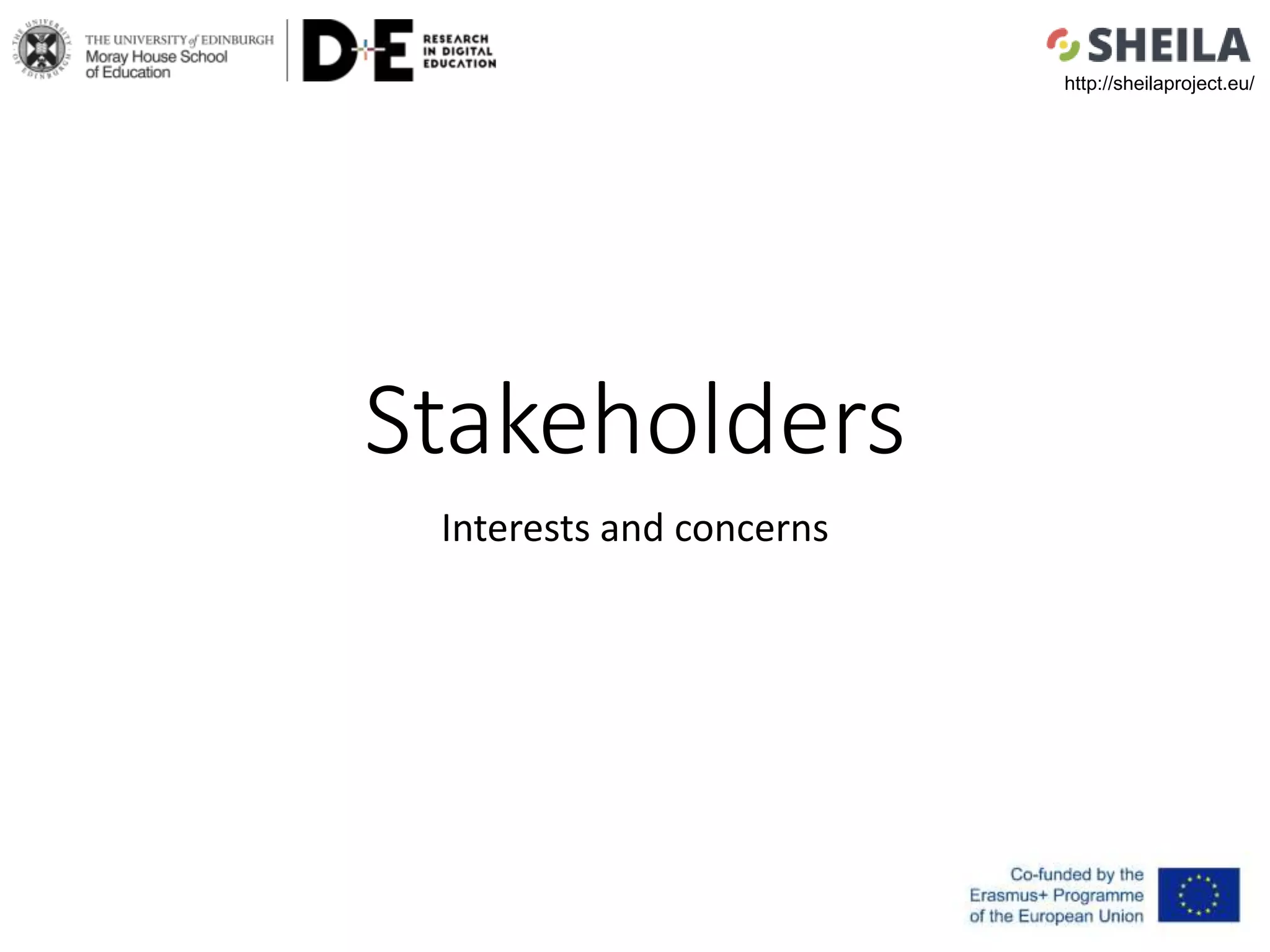 Stakeholders
Interests and concerns
http://sheilaproject.eu/
 