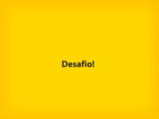 Desafio!
 