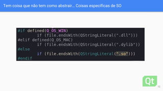 Tem coisa que não tem como abstrair… Coisas específicas de SO
12
 