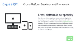 O que é Qt? Cross-Platform Development Framework
3
 