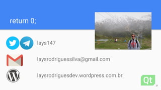 return 0;
laysrodriguessilva@gmail.com
lays147
laysrodriguesdev.wordpress.com.br
31
 