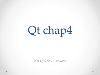 Qt chap4 2011/02/23 - Browny 