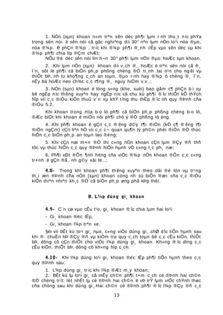 1. NÒn (sµn) khoan n»m trªn sên dèc ph¶i lµm r·nh tho¸t níc phÝa
trong sên nói. ë sên nói cã gãc nghiªng díi 30o
nªn lµm nÒn lo¹i nöa ®µo,
nöa ®¾p. ë phÇn ®¾p , tr íc khi ®¾p ph¶i ®¸nh cÊp vµo sên dèc vµ khi
®¾p ph¶i chia líp ®Çm chÆt;
NÕu ®é dèc sên nói lín h¬n 30o
ph¶i lµm nÒn ®µo hoÆc sµn khoan.
2. Khi lµm nÒn (sµn) khoan díi v¸ch ®¸ hoÆc ë trªn sên nói cã ®¸
l¨n, sôt lë ph¶i cã biÖn ph¸p phßng chèng ®Ó tr¸nh tai n¹n cho ng êi vµ
thiÕt bÞ, nh lu kho¶ng c¸ch an toµn, ®µo r·nh hay ®¾p ô chèng ®¸ l¨n,
nËy bá hoÆc neo ch¾c c¸c t¶ng ®¸ nguy hiÓm v.v..;
3. NÒn (sµn) khoan ë lòng s«ng (khe, suèi) bao gåm c¶ phÇn b·i vµ
bê ngËp níc th êng xuyªn hay ngËp níc cã chu kú ph¶i ® îc thiÕt kÕ thÝch
hîp víi c¸c ®iÒu kiÖn thuû v¨n vµ khÝ t îng thu thËp ® îc nh quy ®Þnh cña
®iÒu 5.2.
Khi khoan trong mïa b·o lò ph¶i cã biÖn ph¸p phßng chèng b·o lò,
®Æc biÖt khi khoan ë miÒn nói ph¶i chó ý ®Ò phßng lò èng.
4. Khi ph¶i khoan ë gÇn c¸c ® êng d©y t¶i ®iÖn (kÓ c¶ ® êng t¶i
®iÖn ngÇm) cÇn liªn hÖ víi c¸c c¬ quan qu¶n lý ph©n phèi ®iÖn ®Ó thùc
hiÖn c¸c biÖn ph¸p an toµn lao ®éng;
5. Khi cÇn næ m×n ®Ó thi c«ng nÒn khoan cÇn lµm ®Çy ®ñ thñ
tôc vµ thùc hiÖn c¸c quy ®Þnh hiÖn hµnh vÒ c«ng t¸c ph¸ næ;
6. Ph¶i xÐt ®Õn ¶nh hëng cña viÖc ®¾p nÒn khoan ®Õn c¸c c«ng
tr×nh ë gÇn ®ã, nh g©y xãi lë...;
4.8- Trong khi khoan ph¶i th êng xuyªn theo dâi ®é lón vµ tr¹ng
th¸i æn ®Þnh cña nÒn (sµn) khoan còng nh sù biÕn ®æi cña c¸c ®iÒu
kiÖn thiªn nhiªn kh¸c ®Ó cã biÖn ph¸p øng phã kÞp thêi.
B. L¾p dùng gi¸ khoan
4.9- C¨n cø vµo cÊu t¹o, gi¸ khoan ® îc chia lµm hai lo¹i:
- Gi¸ khoan ®éc lËp.
- Gi¸ khoan l¾p trªn xe.
§èi víi bÊt kú lo¹i gi¸ nµo, c«ng viÖc dùng gi¸ chØ d îc tiÕn hµnh sau
khi ®· chuÈn bÞ ®Çy ®ñ vµ kiÓm tra quy c¸ch toµn bé c¸c cÊu kiÖn, thiÕt
bÞ, dông cô cÇn thiÕt cho viÖc l¾p dùng gi¸ khoan. Kh«ng ® îc dïng c¸c
cÊu kiÖn, thiÕt bÞ, dông cô kh«ng hîp c¸ch.
4.10- Khi l¾p dùng lo¹i gi¸ khoan ®éc lËp ph¶i tiÕn hµnh theo c¸c
quy ®Þnh sau:
1. L¾p dùng gi¸ tr íc khi l¾p ®Æt m¸y khoan;
2. BÊt kú lµ lo¹i gi¸ cã mÊy ch©n ph¶i t×m c¸ch cè ®Þnh hai ch©n
®Ó chèng tr ît, tèt nhÊt lµ cè ®Þnh hai ch©n ë vÞ trÝ lµm viÖc chÝnh thøc
cña chóng sau khi dùng gi¸.Hai ch©n cè ®Þnh ph¶i ® îc l¾p ®Çy ®ñ c¸c
13
 