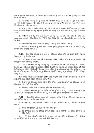 thanh gi»ng. §èi víi gi¸ 4 ch©n, ph¶i l¾p ®Çy ®ñ c¸c thanh gi»ng cho hai
ch©n cßn l¹i;
3. Tuú theo kh¶ n¨ng thùc tÕ cã thÓ dïng søc ng êi, têi g¾n ë ch©n
gi¸, têi ®Æt ngoµi, cÇn cÈu ®Ó dùng gi¸ nh ng ph¶i c¨n cø vµo tÝnh to¸n
®Ó dùng gi¸ cho an toµn;
4. Trong qu¸ tr×nh dùng gi¸ ph¶i cã ng êi ®iÒu khiÓn chung, ng êi
®iÒu khiÓn ph¶i ®øng ngoµi ph¹m vi c«ng t¸c ®Ó quan s¸t vµ ra hiÖu
lÖnh;
5. Ph¶i l¾p ®Çy ®ñ c¸c thanh gi»ng vµ c¸c chi tiÕt cßn l¹i cña gi¸
ngay sau khi gi¸ ® îc dùng lªn. Ph¶i l¾p ®Çy ®ñ vµ vÆn chÆt c¸c ®inh èc
liªn kÕt;
6. Ph¶i ch»ng buéc ®ñ c¸c gi©y ch»ng æn ®Þnh cña gi¸;
7. Khi nÒn khoan lµ lo¹i ®Êt mÒm yÕu, ph¶i kª lãt d íi c¸c ch©n gi¸
khoan ®Ó chèng lón tr ît.
4.11- Khi l¾p dùng c¸c lo¹i gi¸ khoan g¾n trªn xe ph¶i tiÕn hµnh
theo c¸c quy ®inh sau:
1. §a xe m¸y vµo vÞ trÝ lç khoan, ®èi chuÈn trôc khoan (hoÆc bé
quay) víi cäc dÊu lç khoan;
2. HiÖu chØnh th¨ng b»ng vµ cè ®Þnh xe khoan b»ng c¸c ch©n
chèng vµ vËt chÌn chuyªn dông. KiÓm tra th¨ng b»ng xe khoan theo c¶ hai
chiÒu b»ng d©y däi hoÆc b»ng c¸ch kiÓm tra sù trïng hîp cña d©y c¸p tù
do víi trôc quay cña ®Çu m¸y khoan, hoÆc b»ng c¸c dông cô lÊy th¨ng
b»ng kh¸c;
Khi hiÖu chØnh xe khoan ph¶i chó ý lµm cho c¸c bé dÝp cña c¸c trôc
xe phÝa sau hoµn toµn kh«ng chÞu t¶i;
3. Dùng gi¸ khoan theo híng dÉn riªng cña tõng lo¹i xe khoan vµ cè
®Þnh gi¸ ë t thÕ lµm viÖc;
4. Ch»ng buéc ®ñ c¸c d©y ch»ng æn ®Þnh gi¸;
5. Khi nÒn khoan lµ lo¹i ®Êt mÒm yÕu th× c¸c ch©n chèng ph¶i
tùa lªn c¸c tÊm gç lãt hoÆc ®Öm c¸t sái ®Ó gi¶m øng suÊt lªn nÒn.
4.12- Sau khi dùng xong gi¸ khoan, dï lµ lo¹i gi¸ khoan nµo còng
ph¶i kiÓm tra c¸c mÆt sau ®©y:
1. Tr¹ng th¸i æn ®Þnh chung cña gi¸ khoan vµ c¸c thiÕt bÞ phô
thuéc;
2. ChÊt lîng l¾p r¸p c¸c chi tiÕt cña gi¸;
3. §é chÝnh x¸c vµ ch¾c ch¾n cña pu li ®Ønh gi¸ (®ñ d©y treo
b¶o hé);
4. Sù ®èi chuÈn cña trôc khoan víi cäc dÊu lç khoan. C¸c thiÕu
sãt sai lÖch ph¶i ® îc söa ch÷a tr íc khi l¾p m¸y.
14
 