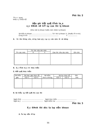 Phô lôc 2
Tªn c¬ quan
kh¶o s¸t thiÕt kÕ
b¶n ghi kÕt qu¶ tÝnh to¸n
x¸c ®Þnh vÞ trÝ vµ cao ®é lç khoan
(Cho mét lç khoan hoÆc mét nhãm lç khoan)
Sè hiÖu lç khoan...........................................To¹ ®é lç khoan X ..(HoÆc lÝ tr×nh)
C«ng tr×nh .............................................................. Y ...................
A. S¬ ®å ® êng s ên, m¹ng tam gi¸c vµ c¸c cäc mèc ®· sö dông
To¹ ®é cña cäc mèc
Tªn cäc mèc X Y Cao ®é cña cäc mèc Ghi chó
B. C¸c tÝnh to¸n ®· thùc hiÖn
C. KÕt qu¶ thùc hiÖn
Sè hiÖu Sè ®äc gãc thùc tÕ Sè hiÖu Sè ®o thùc tÕ Ghi
gãc LÇn 1 LÇn 2 ®o¹n th¼ng LÇn 1 LÇn 2 chó
D . Sè hiÖu vµ kÕt qu¶ ®o cao ®é
Ngêi tÝnh ............................................ Ngêi thùc hiÖn ........................................
Ngêi so¸t ............................................ Ngêi kiÓm tra .......................................
Phô lôc 3
X¸c ®Þnh ®é dèc ta luy nÒn khoan
A. Ta luy nÒn ®¾p
55
 
