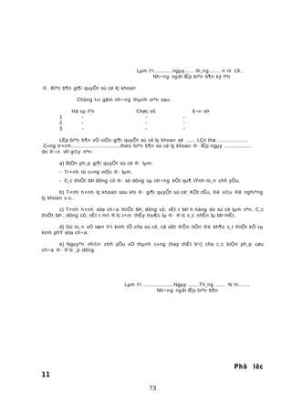 Lµm t¹i........... ngµy...... th¸ng....... n¨m 19..
Nh÷ng ng êi lËp biªn b¶n ký tªn
II. Biªn b¶n gi¶i quyÕt sù cè lç khoan
Chóng t«i gåm nh÷ng thµnh viªn sau:
Hä vµ tªn Chøc vô §¬n vÞ
1 - - -
2 - - -
3 - - -
LËp biªn b¶n vÒ viÖc gi¶i quyÕt sù cè lç khoan sè ...... LÇn thø ....................
C«ng tr×nh................................theo biªn b¶n sù cè lç khoan ®· lËp ngµy ..................
do ®¬n vÞ g©y nªn:
a) BiÖn ph¸p gi¶i quyÕt sù cè ®· lµm:
- Tr×nh tù c«ng viÖc ®· lµm.
- C¸c thiÕt bÞ dông cô ®· sö dông vµ nh÷ng kÕt qu¶ tÝnh to¸n chñ yÕu.
b) T×nh h×nh lç khoan sau khi ®· gi¶i quyÕt sù cè: KÕt cÊu, ®é s©u ®é nghiªng
lç khoan v.v..
c) T×nh h×nh söa ch÷a thiÕt bÞ, dông cô, vËt t bÞ h háng do sù cè lµm nªn. C¸c
thiÕt bÞ , dông cô, vËt t míi ® îc t×m thÊy hoÆc lµ ®· ® îc x¸c nhËn lµ bÞ mÊt.
d) Dù to¸n vÒ tæn h¹i kinh tÕ cña sù cè, cã xÐt ®Õn tiÕn ®é kh¶o s¸t thiÕt kÕ vµ
kinh phÝ söa ch÷a.
e) Nguyªn nh©n chñ yÕu vÒ thµnh c«ng (hay thÊt b¹i) cña c¸c biÖn ph¸p cøu
ch÷a ®· ® îc ¸p dông.
Lµm t¹i ....................Ngµy .......Th¸ng ...... N¨m.......
Nh÷ng ng êi lËp biªn b¶n
Phô lôc
11
73
 