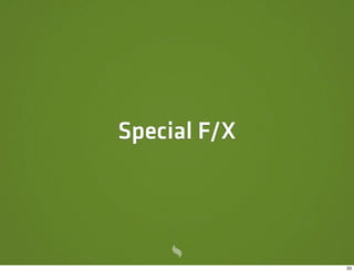 Special F/X




              33
 