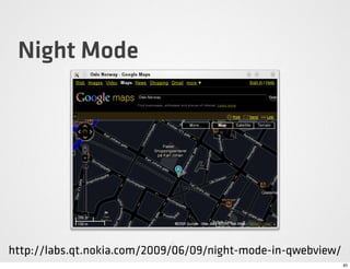 Night Mode




http://labs.qt.nokia.com/2009/06/09/night-mode-in-qwebview/
                                               ...