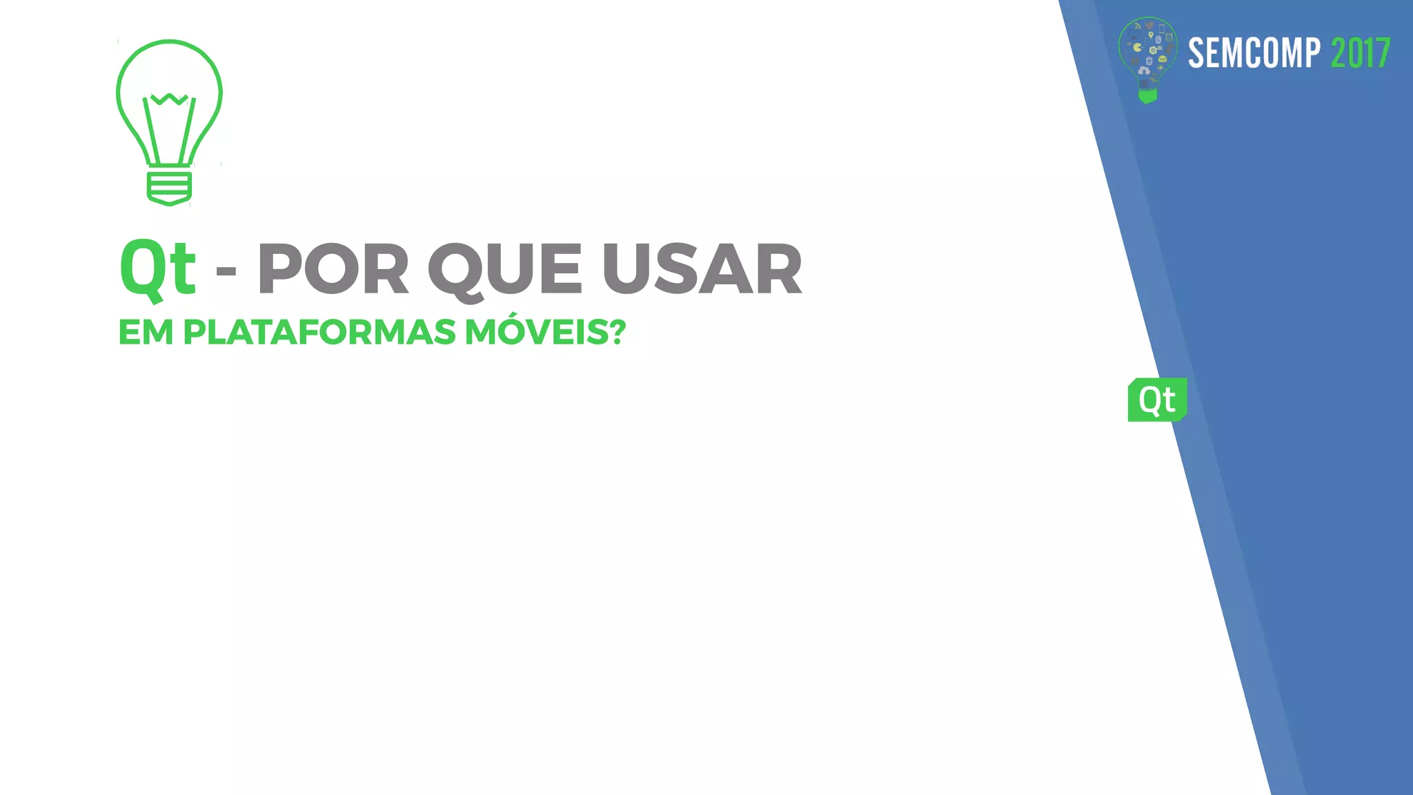 Qt - POR QUE USAR
EM PLATAFORMAS MÓVEIS?
 