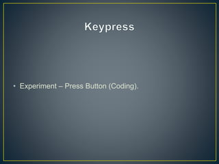 • Experiment – Press Button (Coding).
 