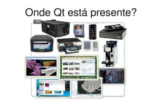 Onde Qt está presente?
 