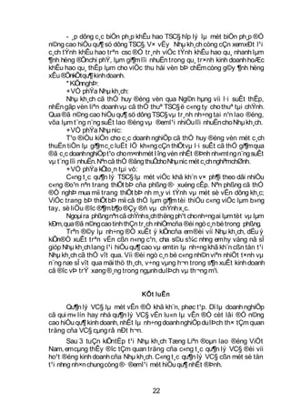 - ¸p dông c¸c biÖn ph¸p khÊu hao TSC§ hîp lý lµ mét biÖn ph¸p ®Ó
n©ng cao hiÖu qu¶ sö dông TSC§. V× vËy Nhµ kh¸ch còng cÇn xemxÐt l¹i
c¸ch tÝnh khÊu hao trªn csc ®Ó tr¸nh viÖc tÝnh khÊu hao qu¸ nhanh lµm
¶nh hëng ®Õnchi phÝ, lµm gi¶m lîi nhuËn trong qu¸ tr×nh kinh doanh hoÆc
khÊu hao qu¸ thÊp lµm cho viÖc thu håi vèn bÞ chËm còng g©y ¶nh hëng
xÊu ®ÕnkÕtqu¶ kinh doanh.
      * KiÕnnghÞ:
      + VÒ phÝa Nhµ kh¸ch:
      Nhµ kh¸ch cã thÓ huy ®éng vèn qua Ng©n hµng víi l·i suÊt thÊp,
nhËn gãp vèn liªn doanh vµ cã thÓ thuª TSC§ ë c«ng ty cho thuª tµi chÝnh.
Qua ®ã n©ng cao hiÖu qu¶ sö dông TSC§ vµ tr¸nh nh÷ng tai n¹n lao ®éng,
võa lµm t¨ng n¨ng suÊt lao ®éng vµ ®eml¹i nhiÒu lîi nhuËn cho Nhµ kh¸ch.
      + VÒ phÝa Nhµ níc:
      T¹o ®iÒu kiÖn cho c¸c doanh nghiÖp cã thÓ huy ®éng vèn mét c¸ch
thuËn tiÖn lµ gi¶m c¸c luËt lÖ kh«ng cÇn thiÕt vµ l·i suÊt cã thÓ gi¶m qua
®ã c¸c doanh nghiÖp t¹o cho m×nhmét l îng vèn nhÊt ®Þnh nh»mt ng n¨ng suÊt
vµ t¨ng lîi nhuËn. Nªn cã thÓ ®ãng thuÕ Nhµ níc mét c¸ch nghiªmchØnh.
                                       cho
      + VÒ phÝa kÕto¸n tµi vô:
      C«ng t¸c qu¶n lý TSC§ lµ mét viÖc khã kh¨n v× ph¶i theo dâi nhiÒu
c«ng ®o¹n nªn trang thiÕt bÞ cña phßng ®· xuèng cÊp. Nªn phßng cã thÓ
®Ò nghÞ mua míi trang thiÕt bÞ nh m¸y vi tÝnh vµ mét sè vËn dông kh¸c;
ViÖc trang bÞ thiÕt bÞ míi cã thÓ lµm gi¶m tèi thiÓu c«ng viÖc lµm b»ng
tay, sè liÖu ®îc ®¶m b¶o ®Çy ®ñ vµ chÝnh x¸c.
      Ngoµi ra phßng nªn cã chÝnh s¸ch thëng ph¹t cho nh÷ng ai lµm tèt vµ lµm
kÐm, qua ®ã n©ng cao tinh thÇn tr¸ch nhiÖmcña ®éi ngò c¸n bé trong phßng.
      Trªn ®©y lµ nh÷ng ®Ò xuÊt ý kiÕncña em ®èi víi Nhµ kh¸ch, dÉu ý
kiÕn®Ò xuÊt trªn vÉn cßn n«ng c¹n, cha s©u s¾c nhng em hy väng nã sÏ
gióp Nhµ kh¸ch lang l¹i hiÖu qu¶ cao vµ emtin lµ nh÷ng khã kh¨n cßn tån t¹i
Nhµ kh¸ch cã thÓ vît qua. Víi ®éi ngò c¸n bé c«ng nh©n viªn nhiÖt t×nh vµ
n¨ng næ sÏ vît qua mäi thö th¸ch, v÷ng vµng h¬n trong s¶n xuÊt kinh doanh
cã ®îc vÞ trÝ xøng ®¸ng trong ngµnh du lÞch vµ th¬ng m¹i.


                                 KÕt luËn

      Qu¶n lý VC§ lµ mét vÊn ®Ò khã kh¨n, phøc t¹p. Dï lµ doanh nghiÖp
cã qui m« lín hay nhá qu¶n lý VC§ vÉn lu«n lµ vÊn ®Ò cèt lâi ®Ó n©ng
cao hiÖu qu¶ kinh doanh, nhÊt lµ nh÷ng doanh nghiÖp du lÞch th× tÇm quan
träng cña VC§ cµng râ nÐt h¬n.
       Sau 3 tuÇn kiÕntËp t¹i Nhµ kh¸ch Tæng Liªn ®oµn lao ®éng ViÖt
Nam, em cµng thÊy ®îc tÇm quan träng cña c«ng t¸c qu¶n lý VC§ ®èi víi
ho¹t ®éng kinh doanh cña Nhµ kh¸ch. C«ng t¸c qu¶n lý VC§ cßn mét sè tån
t¹i nhng nh×n chung còng ®· ®eml¹i mét hiÖu qu¶ nhÊt ®Þnh.


                                     22
 