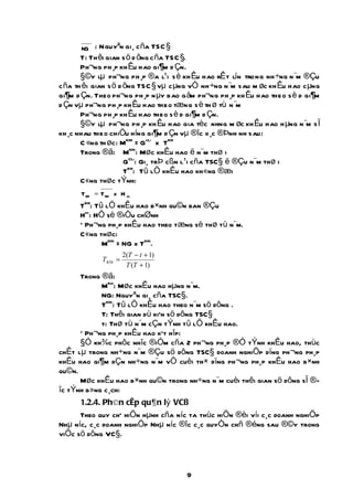 NG : Nguyªn gi¸ c ña TSC §
       T: Th êi gian s ö d ông c ña TSC §.
       Ph¬ng ph ¸p kh Êu hao gi¶m d Çn.
       §©y lµ ph¬ng ph ¸p ®a l¹i s è kh Êu hao rÊ t lín trong nh ÷ng n ¨m ®Çu
c ña th êi gian s ö d ông TSC § vµ c µng vÒ nh ÷ng n ¨m sau m øc kh Êu hao c µng
gi¶m d Çn. Theo ph¬ng ph ¸p n µy bao g åm ph¬ng ph ¸p kh Êu hao theo s è d gi¶m
d Çn vµ ph¬ng ph ¸p kh Êu hao theo tæng s è th ø tù n ¨m
       Ph¬ng ph ¸p kh Êu hao theo s è d gi¶m d Çn.
       §©y lµ ph¬ng ph ¸p kh Êu hao gia tèc nhng m øc kh Êu hao h µng n ¨m s Ï
kh ¸c nhau theo chiÒu híng gi¶m d Çn vµ ®îc x ¸c ®Þnh nh sau:
       C «ng th øc: MKHI = GcLi x TKH
       Trong ®ã: MKHi: Møc khÊu hao ë n¨m thø i
                      GCLi: Gi¸ trÞ cßn l¹i cña TSC§ ë ®Çu n¨m thø i
                      TKH: Tû lÖ khÊu hao kh«ng ®æi
       C«ng thøc tÝnh:
      T KH = T KH x H dc
      TKH: Tû lÖ khÊu hao b×nh qu©n ban ®Çu
      Hdc: HÖ sè ®iÒu chØnh
      * Ph¬ng ph¸p khÊu hao theo tæng sè thø tù n¨m.
      C«ng thøc:
             MKHi = NG x TKHi.
                      2(T − t + 1)
             TKHi =
                       T (T + 1)
      Trong ®ã:
            MKhi: Møc khÊu hao hµng n¨m.
            NG: Nguyªn gi¸ cña TSC§.
            TKHi: Tû lÖ khÊu hao theo n¨m sö dông .
            T: Thêi gian dù kiÕn sö dông TSC§
            t: Thø tù n¨m cÇn tÝnh tû lÖ khÊu hao.
      * Ph¬ng ph¸p khÊu hao kÕt hîp:
      §Ó kh¾c phôc nhîc ®iÓm cña 2 ph¬ng ph¸p ®Ó tÝnh khÊu hao, thùc
chÊt lµ trong nh÷ng n¨m ®Çu sö dông TSC§ doanh nghiÖp dïng ph¬ng ph¸p
khÊu hao gi¶m dÇn nh÷ng n¨m vÒ cuèi th× dïng ph¬ng ph¸p khÊu hao b×nh
qu©n.
      Møc khÊu hao b×nh qu©n trong nh÷ng n¨m cuèi thêi gian sö dông sÏ ®-
îc tÝnh b»ng c¸ch:
      1.2.4. Ph©n cÊp qu¶n lý VC§
      Theo quy chÕ hiÖn hµnh cña níc ta thùc hiÖn ®èi víi c¸c doanh nghiÖp
Nhµ níc, c¸c doanh nghiÖp Nhµ níc ®îc c¸c quyÒn chñ ®éng sau ®©y trong
viÖc sö dông VC§.



                                       9
 
