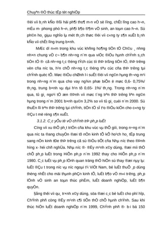 Chuyªn ®Ò thùc tËp tèt nghiÖp 
®èi víi b¸nh kÑo ®ßi hái ph¶i tho¶ m·n vÒ sè lîng, chÊt lîng cao h¬n, 
mÉu m· phong phó h¬n, ph¶i b¶o ®¶m vÖ sinh, an toμn cao h¬n. Sù 
ph©n ho¸ giμu nghÌo lμ mét th¸ch thøc ®èi víi c«ng ty s¶n xuÊt b¸nh 
kÑo víi chÊt lîng trung b×nh. 
MÆc dï n»m trong khu vùc khñng ho¶ng tiÒn tÖ Ch©u ¸ nhng 
nh×n chung vÒ c¬ b¶n nh÷ng n¨m qua viÖc ®iÒu hμnh chÝnh s¸ch 
tiÒn tÖ ®· cã nh÷ng t¸c ®éng tÝch cùc tíi thÞ trßng tiÒn tÖ, thÞ trêng 
vèn cña níc ta, h¹n chÕ nh÷ng t¸c ®éng tiªu cùc cña thÞ trêng tμi 
chÝnh quèc tÕ. Møc ®iÒu chØnh l·i suÊt ®èi víi ng©n hμng th¬ng m¹i 
trong nh÷ng n¨m qua cho vay ng¾n phæ biÕn ë møc 0,6- 0,75%/ 
th¸ng, trung b×nh vμ dμi h¹n tõ 0,65- 1%/ th¸ng. Trong nh÷ng n¨m 
qua, tû gi¸ ngo¹i tÖ æn ®Þnh víi møc t¨ng trªn thÞ trêng liªn ng©n 
hμng trong n¨m 2001 b×nh qu©n 3,2% so víi tû gi¸ cuèi n¨m 2000. Sù 
thuËn lîi trªn thÞ trêng tμi chÝnh, tiÒn tÖ sÏ t¹o ®iÒu kiÖn cho c«ng ty 
®Çu t më réng s¶n xuÊt. 
3.1.2. C¸c yÕu tè vÒ chÝnh trÞ ph¸p luËt 
Cïng víi xu thÕ ph¸t triÓn cña khu vùc vμ thÕ giíi, trong n÷ng n¨m 
qua níc ta ®ang chuyÓn ®æi tõ nÒn kinh tÕ kÕ ho¹ch ho¸ tËp trung 
sang nÒn kinh tÐe thÞ trêng cã sù ®iÒu tiÕt cña Nhμ níc theo ®Þnh 
híng x· héi chñ nghÜa. Nhμ níc ®· ®Èy m¹nh x©y dùng, ®æi míi thÓ 
chÕ ph¸p luËt trong HiÕn ph¸p n¨m 1992 thay cho HiÕn ph¸p n¨m 
1980. C¸c luËt vμ ph¸p lÖnh quan träng thÓ hiÖn sù thay ®æi nμy lμ: 
luËt ®Çu t trong níc vμ níc ngoμi t¹i ViÖt Nam, bé luËt thuÕ ¸p dùng 
thèng nhÊt cho mäi thμnh phÇn kinh tÕ, luËt b¶o vÖ m«i trêng, ph¸p 
lÖnh vÖ sinh an toμn thùc phÈm, luËt doanh nghiÖp, luËt b¶n 
quyÒn. 
§ång thêi víi qu¸ tr×nh x©y dùng, söa ®æi c¸c bé luËt cho phï hîp, 
ChÝnh phñ còng ®Èy m¹nh c¶i tiÕn thÓ chÕ hμnh chÝnh. Sau khi 
thùc hiÖn luËt doanh nghiÖp n¨m 1999, ChÝnh phñ ®· b·i bá 150 
 