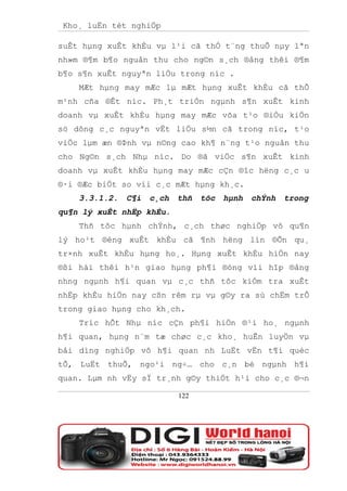 Kho¸ luËn tèt nghiÖp

suÊt hµng xuÊt khÈu vµ l¹i cã thÓ t¨ng thuÕ nµy lªn
nh»m ®¶m b¶o nguån thu cho ng©n s¸ch ®ång thêi ®¶m
b¶o s¶n xuÊt nguyªn liÖu trong níc .
    MÆt hµng may mÆc lµ mÆt hµng xuÊt khÈu cã thÕ
m¹nh cña ®Êt níc. Ph¸t triÓn ngµnh s¶n xuÊt kinh
doanh vµ xuÊt khÈu hµng may mÆc võa t¹o ®iÒu kiÖn
sö dông c¸c nguyªn vËt liÖu s½n cã trong níc, t¹o
viÖc lµm æn ®Þnh vµ n©ng cao kh¶ n¨ng t¹o nguån thu
cho Ng©n s¸ch Nhµ níc. Do ®ã viÖc s¶n xuÊt kinh
doanh vµ xuÊt khÈu hµng may mÆc cÇn ®îc hëng c¸c u
®·i ®Æc biÖt so víi c¸c mÆt hµng kh¸c.
    3.3.1.2.   C¶i   c¸ch   thñ   tôc   hµnh   chÝnh   trong
qu¶n lý xuÊt nhËp khÈu.
    Thñ tôc hµnh chÝnh, c¸ch thøc nghiÖp vô qu¶n
lý ho¹t ®éng xuÊt khÈu cã ¶nh hëng lín ®Õn qu¸
tr×nh xuÊt khÈu hµng ho¸. Hµng xuÊt khÈu hiÖn nay
®ßi hái thêi h¹n giao hµng ph¶i ®óng víi hîp ®ång
nhng ngµnh h¶i quan vµ c¸c thñ tôc kiÓm tra xuÊt
nhËp khÈu hiÖn nay cßn rêm rµ vµ g©y ra sù chËm trÔ
trong giao hµng cho kh¸ch.
    Tríc hÕt Nhµ níc cÇn ph¶i hiÖn ®¹i ho¸ ngµnh
h¶i quan, hµng n¨m tæ chøc c¸c kho¸ huÊn luyÖn vµ
båi dìng nghiÖp vô h¶i quan nh LuËt vËn t¶i quèc
tÕ, LuËt thuÕ, ngo¹i ng÷… cho c¸n bé ngµnh h¶i
quan. Lµm nh vËy sÏ tr¸nh g©y thiÖt h¹i cho c¸c ®¬n

                            122
 