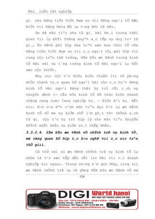 Kho¸ luËn tèt nghiÖp

gi¸ cña ®ång tiÒn ViÖt Nam so víi ®ßng ngo¹i tÖ ®Æc
biÖt víi ®ång ®«la Mü lµ t¬ng ®èi râ nÐt.
    Do ®ã môc tiªu cña tû gi¸ hèi ®o¸i trong thêi
gian tíi lµ ph¶i thêng xuyªn x¸c lËp vµ duy tr× tû
gi¸, Ên ®Þnh phï hîp dùa trªn søc mua thùc tÕ cña
®ång tiÒn ViÖt Nam so víi c¸c ngo¹i tÖ, phï hîp víi
cung cÇu trªn thÞ trêng, ®¶m b¶o æn ®Þnh trong kinh
tÕ ®èi néi vµ t¨ng trëng kinh tÕ ®èi ngo¹i lµ hÕt
søc cÇn thiÕt.
    Nhµ níc cÇn t¹o ®iÒu kiÖn thuËn lîi vÒ ph¬ng
diÖn thanh to¸n quan hÖ ngo¹i hèi cho c¸c ho¹t ®éng
kinh tÕ ®èi ngo¹i ®ång thêi hç trî c¶i c¸ch vµ
chuyÓn dÞch c¬ cÊu nÒn kinh tÕ ®Ó thùc hiÖn nhanh
chãng c«ng cuéc C«ng nghiÖp ho¸ - HiÖn ®¹i ho¸ ®Êt
níc. H¬n n÷a bªn c¹nh môc tiªu dµi h¹n lµ æn ®Þnh
kinh tÕ vÜ m« vµ kiÒm chÕ l¹m ph¸t th× chÝnh s¸ch
tû gi¸ cÇn t¹o hç trî hîp lý cho môc tiªu khuyÕn
khÝch xuÊt khÈu vµ kiÓm so¸t nhËp khÈu.
3.3.2.4. §¶m b¶o æn ®Þnh vÒ chÝnh trÞ vµ kinh tÕ,
më réng quan hÖ hîp t¸c h÷u nghÞ víi c¸c níc trªn
thÕ giíi.
    Cã thÓ nãi sù æn ®Þnh chÝnh trÞ vµ kinh tÕ lµ
nh©n tè t¹o søc hÊp dÉn rÊt lín ®èi víi c¸c doanh
nghiÖp níc ngoµi. Trong nh÷ng n¨m gÇn ®©y, cïng víi
æn ®Þnh chÝnh trÞ vµ cè g¾ng ®¶m b¶o æn ®Þnh vÜ m«
                        124
 