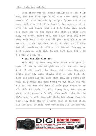 Kho¸ luËn tèt nghiÖp

    Còng th«ng qua ®ã, doanh nghiÖp cã c¬ héi tiÕp
thu, häc hái kinh nghiÖm vÒ h×nh thøc trong kinh
doanh, vÒ tr×nh ®é qu¶n lý, gióp tiÕp xóc víi nh÷ng
c«ng nghÖ míi, hiÖn ®¹i, ®µo t¹o ®éi ngò c¸n bé cã
n¨ng lùc míi thÝch nghi víi ®iÒu kiÖn kinh doanh
míi nh»m cho ra ®êi nh÷ng s¶n phÈm cã chÊt lîng
cao, ®a d¹ng, phong phó. MÆt kh¸c thóc ®Èy ho¹t
®éng xuÊt khÈu lµ ®ßi hái tÊt yÕu trong nÒn kinh tÕ
më cöa. Do søc Ðp c¹nh tranh, do nhu cÇu tù th©n
®ßi hái doanh nghiÖp ph¶i ph¸t triÓn më réng quy m«
kinh doanh mµ xuÊt khÈu lµ mét ho¹t ®éng tèi u ®Ó
®¹t ®îc yªu cÇu ®ã.
    * §èi víi nÒn kinh tÕ.
    XuÊt khÈu lµ ho¹t ®éng kinh doanh trªn ph¹m vi
quèc tÕ. Nã lµ mét bé phËn c¬ b¶n cña ho¹t ®éng
kinh tÕ ®èi ngo¹i, lµ ph¬ng tiÖn thóc ®Èy ph¸t
triÓn kinh tÕ, gióp chuyÓn dÞch c¬ cÊu kinh tÕ,
tõng bíc n©ng cao ®êi sèng nh©n d©n. Ho¹t ®éng xuÊt
khÈu cã ý nghÜa rÊt quan träng vµ cÇn thiÕt ®èi víi
níc ta. Víi mét nÒn kinh tÕ chËm ph¸t triÓn c¬ së
vËt chÊt kü thuËt l¹c hËu, kh«ng ®ång bé, d©n sè
ph¸t triÓn nhanh viÖc ®Èy m¹nh xuÊt khÈu ®Ó t¹o
thªm c«ng ¨n viÖc lµm, c¶i thiÖn ®êi sèng, t¨ng thu
ngo¹i tÖ, thóc ®Èy ph¸t triÓn kinh tÕ lµ mét chiÕn
lîc l©u dµi. §Ó thùc hiÖn ®îc chiÕn lîc l©u dµi ®ã,

                         6
 