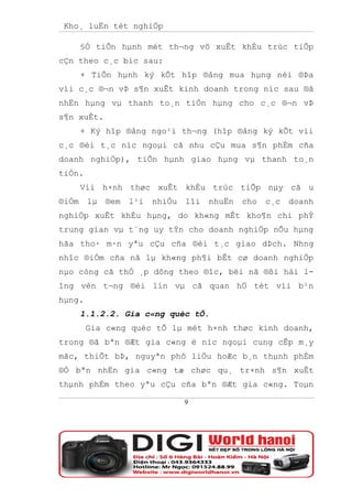 Kho¸ luËn tèt nghiÖp

       §Ó tiÕn hµnh mét th¬ng vô xuÊt khÈu trùc tiÕp
cÇn theo c¸c bíc sau:
       + TiÕn hµnh ký kÕt hîp ®ång mua hµng néi ®Þa
víi c¸c ®¬n vÞ s¶n xuÊt kinh doanh trong níc sau ®ã
nhËn hµng vµ thanh to¸n tiÒn hµng cho c¸c ®¬n vÞ
s¶n xuÊt.
       + Ký hîp ®ång ngo¹i th¬ng (hîp ®ång ký kÕt víi
c¸c ®èi t¸c níc ngoµi cã nhu cÇu mua s¶n phÈm cña
doanh nghiÖp), tiÕn hµnh giao hµng vµ thanh to¸n
tiÒn.
       Víi h×nh thøc xuÊt khÈu trùc tiÕp nµy cã u
®iÓm    lµ   ®em   l¹i   nhiÒu   lîi   nhuËn   cho   c¸c   doanh
nghiÖp xuÊt khÈu hµng, do kh«ng mÊt kho¶n chi phÝ
trung gian vµ t¨ng uy tÝn cho doanh nghiÖp nÕu hµng
hãa tho· m·n yªu cÇu cña ®èi t¸c giao dÞch. Nhng
nhîc ®iÓm cña nã lµ kh«ng ph¶i bÊt cø doanh nghiÖp
nµo còng cã thÓ ¸p dông theo ®îc, bëi nã ®ßi hái l-
îng vèn t¬ng ®èi lín vµ cã quan hÖ tèt víi b¹n
hµng.
       1.1.2.2. Gia c«ng quèc tÕ.
        Gia c«ng quèc tÕ lµ mét h×nh thøc kinh doanh,
trong ®ã bªn ®Æt gia c«ng ë níc ngoµi cung cÊp m¸y
mãc, thiÕt bÞ, nguyªn phô liÖu hoÆc b¸n thµnh phÈm
®Ó bªn nhËn gia c«ng tæ chøc qu¸ tr×nh s¶n xuÊt
thµnh phÈm theo yªu cÇu cña bªn ®Æt gia c«ng. Toµn

                                 9
 