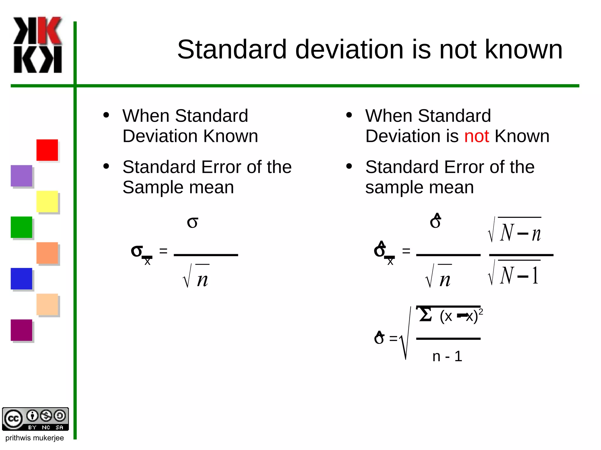 Standard deviation is not known  When Standard Deviation Known Standard Error of the Sample mean s s x   =  When Standard Deviation is  not  Known Standard Error of the sample mean  s s x   =  S  (x - x) 2 s  = n - 1 ^ ^ ^ 
