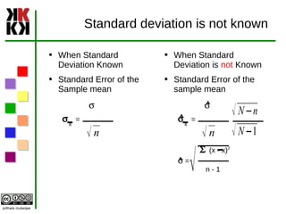 Standard deviation is not known  When Standard Deviation Known Standard Error of the Sample mean s s x   =  When Standard Deviation is  not  Known Standard Error of the sample mean  s s x   =  S  (x - x) 2 s  = n - 1 ^ ^ ^ 