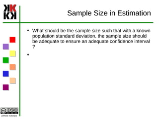 Sample Size in Estimation What should be the sample size such that with a known population standard deviation, the sample size should be adequate to ensure an adequate confidence interval ? 