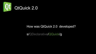 QtQuick 2.0



     How was QtQuick 2.0 developed?

     s/QDeclarative/QQuick/g
 
