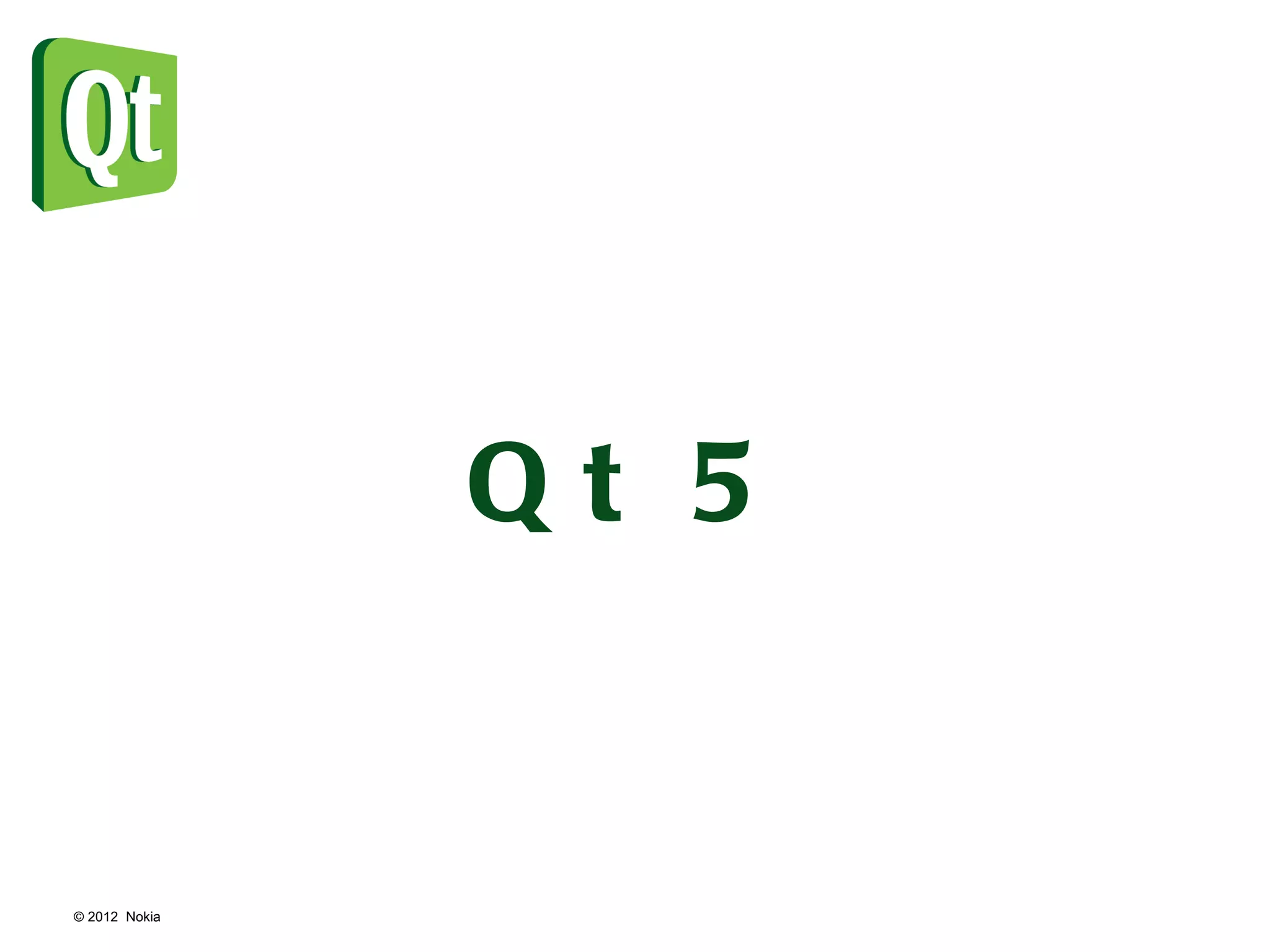 © 2012  Nokia  Qt 5 