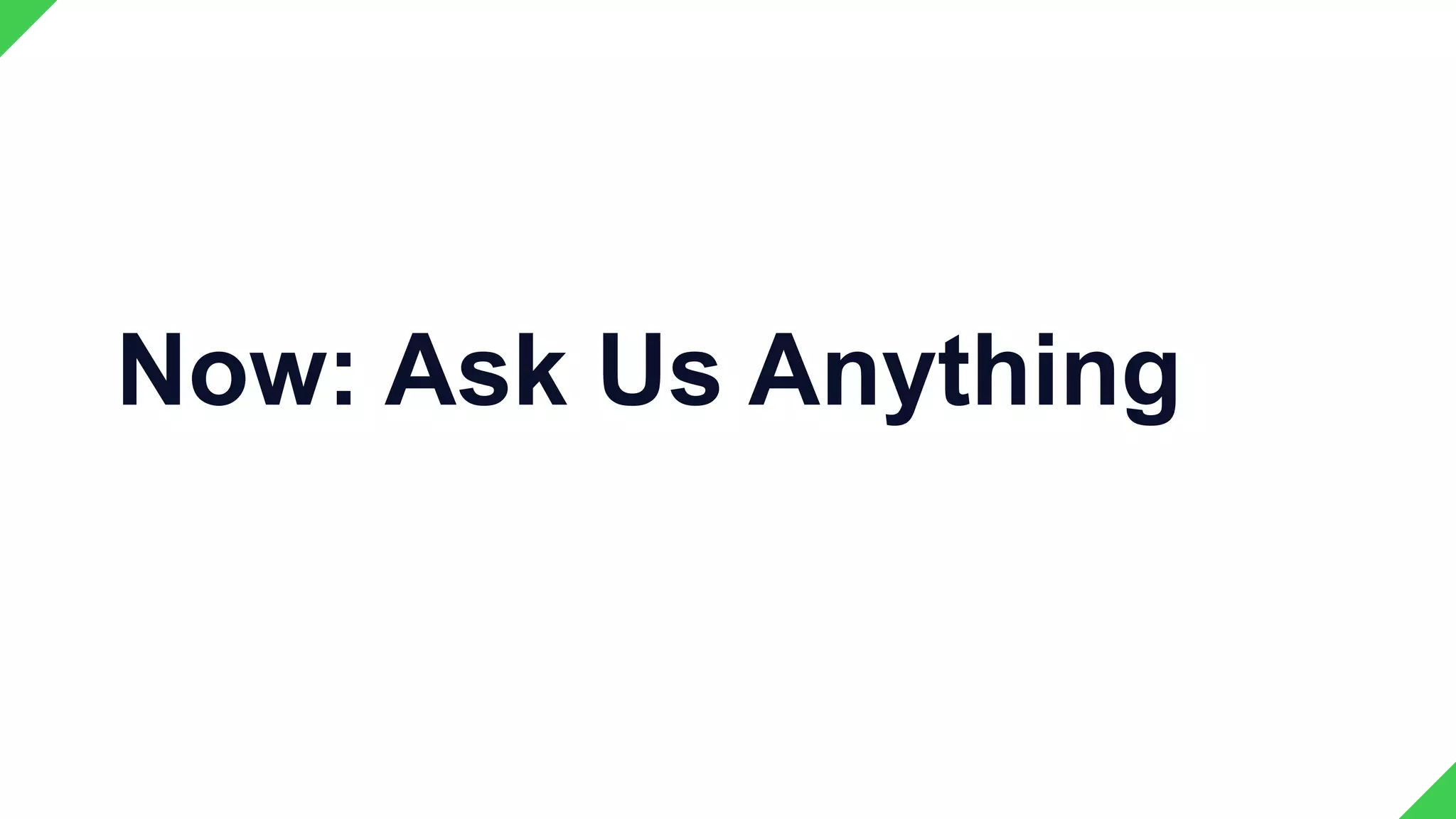 Now: Ask Us Anything