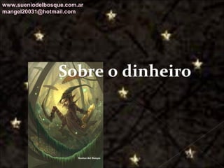 Galvany Bladimir Valdivia Tirado
galvanybvtvida@gmail.com
galvanybvtvida@yahoo.es
galvanybvtvida@hotmail.com
Sobre o dinheiro
www.sueniodelbosque.com.ar
mangel20031@hotmail.com
 