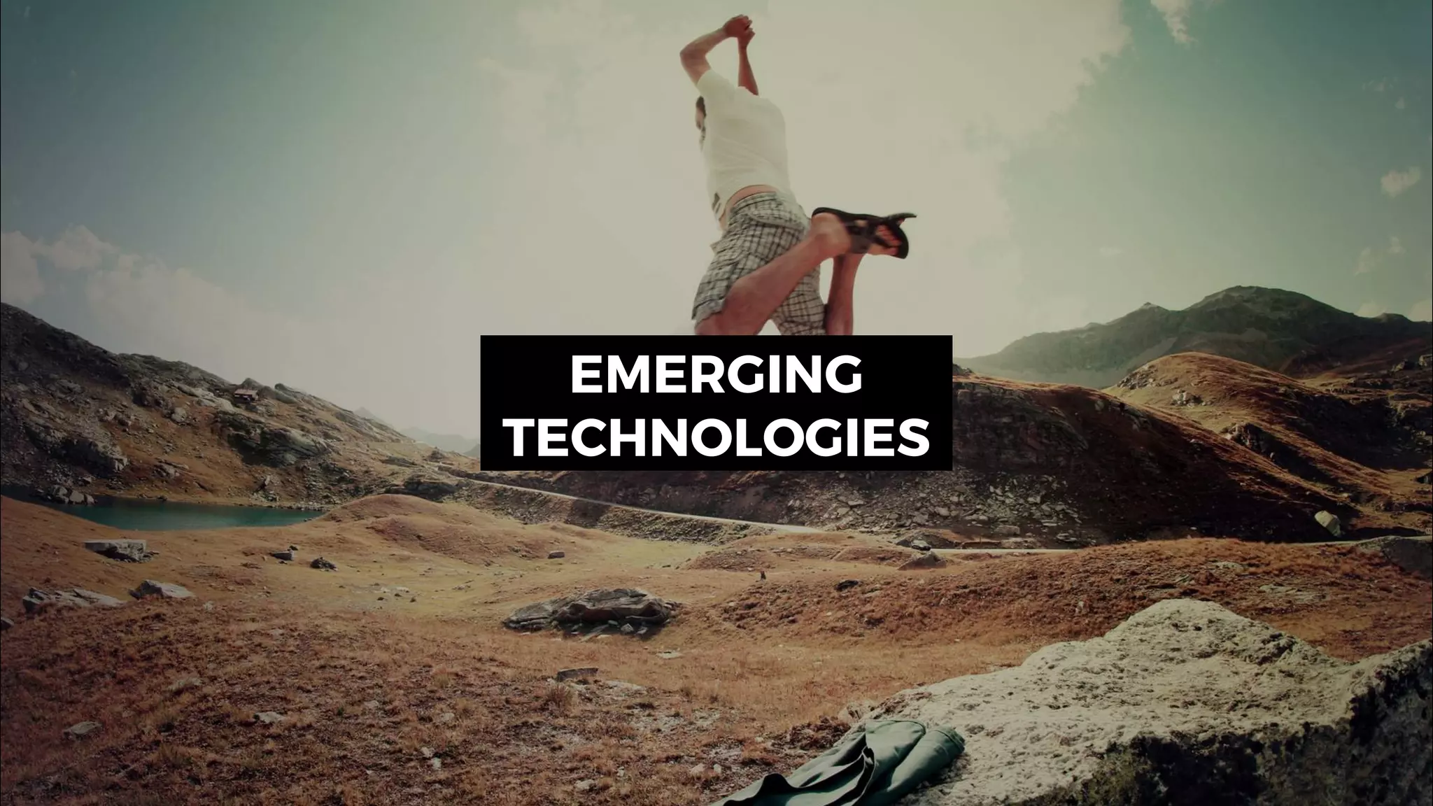 EMERGING
TECHNOLOGIES
 