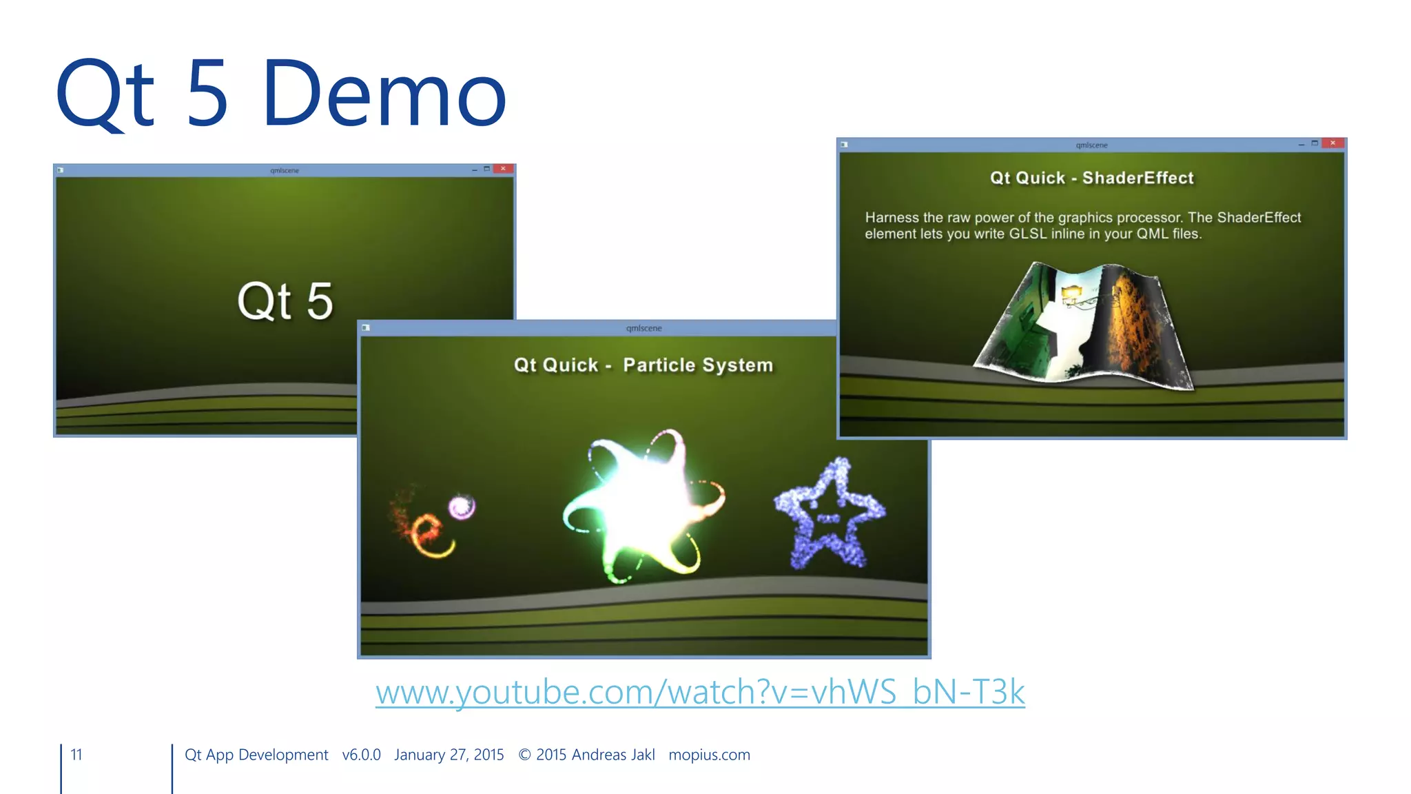 11 Qt App Development v6.0.0 January 27, 2015 © 2015 Andreas Jakl mopius.com
Qt 5 Demo
www.youtube.com/watch?v=vhWS_bN-T3k
 