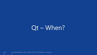 61
Qt – When?
Qt App Development v6.0.0 January 27, 2015 © 2015 Andreas Jakl mopius.com
 