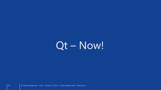 63
Qt – Now!
Qt App Development v6.0.0 January 27, 2015 © 2015 Andreas Jakl mopius.com
 