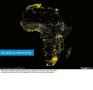 Access to electricity

http://apod.nasa.gov/apod/ap081005.html

When you compare access to electricity, it looks like there is a lot of overlap...
Actually only about 4% of the population that have access to grid power

 